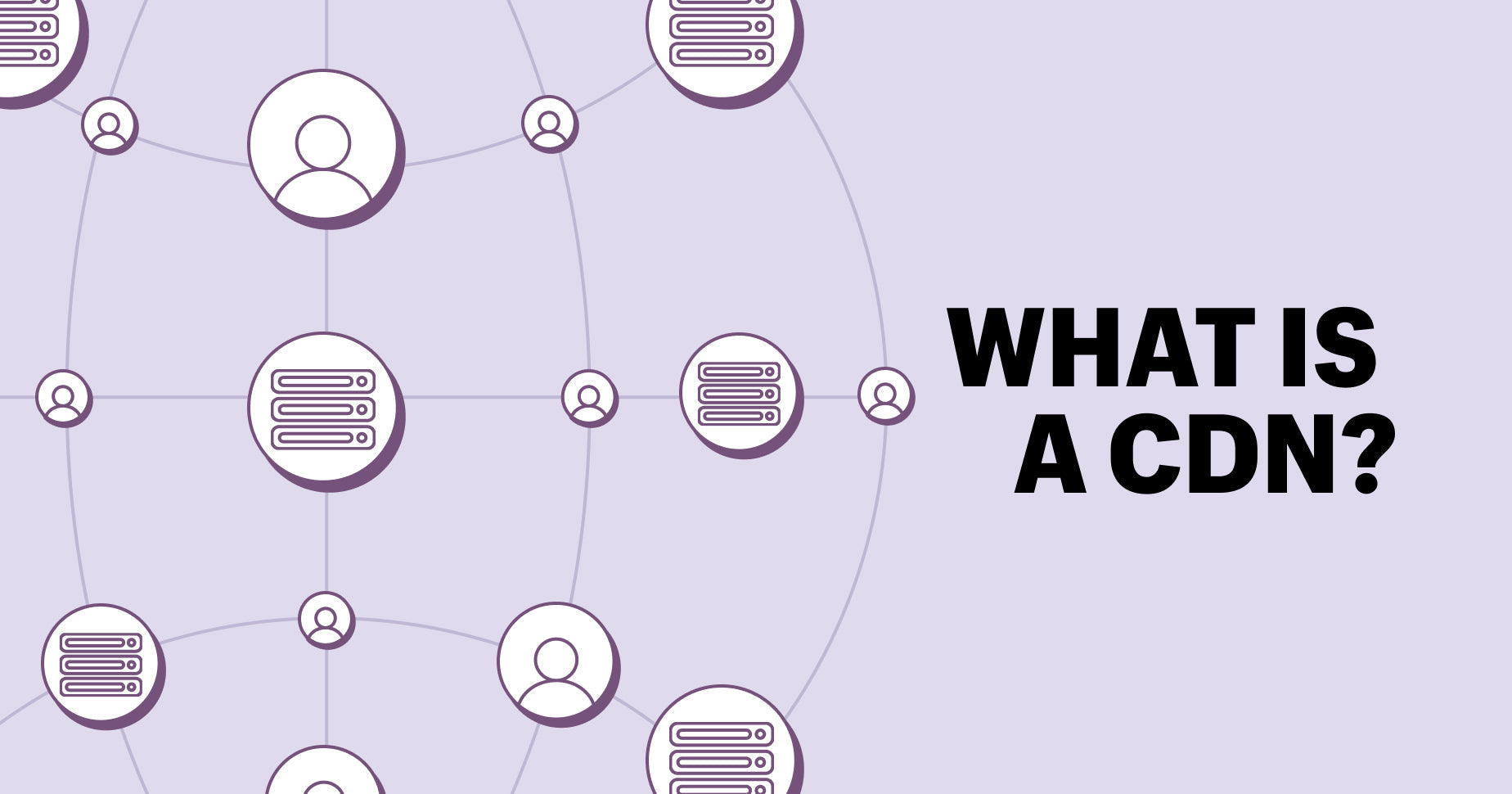What Is a CDN and How Do CDNs Work?