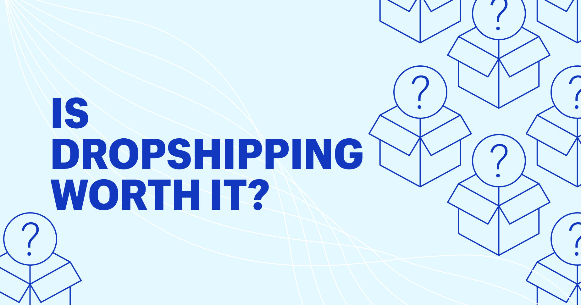 Is Dropshipping Worth It? (6 Things To Know)
